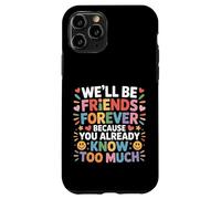 We'll Be Friends Forever You Know Too Much - Carcasa para iPhone 11 Pro