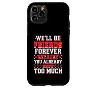 We'll Be Friends Forever You Know Too Much Carcasa para iPhone 11 Pro