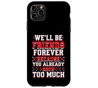 We'll Be Friends Forever You Know Too Much Carcasa para iPhone 11 Pro Max