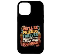 We'll Be Friends Forever You Know Too Much |- Carcasa para iPhone 12 Pro MAX