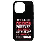 We'll Be Friends Forever You Know Too Much Carcasa para iPhone 13 Pro