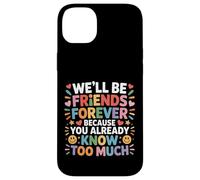 We'll Be Friends Forever You Know Too Much - Carcasa para iPhone 14 Plus