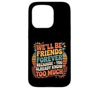 We'll Be Friends Forever You Know Too Much |- Carcasa para iPhone 15 Pro