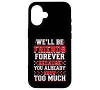 We'll Be Friends Forever You Know Too Much Carcasa para iPhone 16