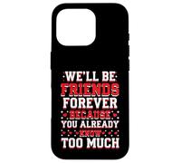We'll Be Friends Forever You Know Too Much Carcasa para iPhone 16 Pro