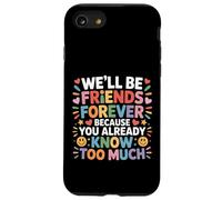 We'll Be Friends Forever You Know Too Much - Carcasa para iPhone SE (2020) / 7/8