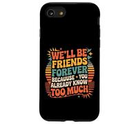 We'll Be Friends Forever You Know Too Much |- Carcasa para iPhone SE (2020) / 7/8