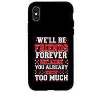 We'll Be Friends Forever You Know Too Much Carcasa para iPhone X/XS
