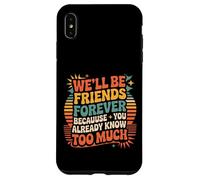 We'll Be Friends Forever You Know Too Much |- Carcasa para iPhone XS MAX