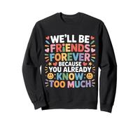 We'll Be Friends Forever You Know Too Much - Sudadera