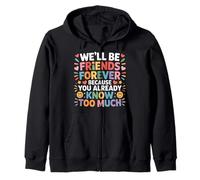 We'll Be Friends Forever You Know Too Much - Sudadera con Capucha