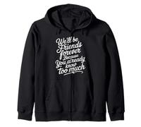 We'll Be Friends Forever You Know Too Much - Sudadera con Capucha