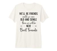 Well Be Friends Until We Are Old & Senile Best Friend Sister Camiseta Premium