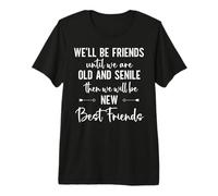 Well Be Friends Until We Are Old & Senile Sister Best Friend Camiseta Premium