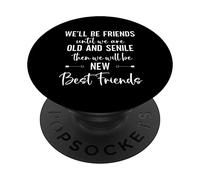 We'll Be Friends Until We're Old and Senile Sign,Best Friend PopSockets PopGrip Adhesivo