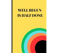 Well Begun Is Half Done Notebook: A Minimalist Daily Journal with Date Pages for Productivity, Focus & Motivation