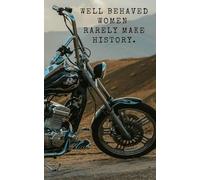 Well Behaved Women Rarely Make History - 5x8" Motorcycle Trip Journal and Maintenance Log