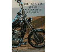 Well Behaved Women Rarely Make History - 5x8" Motorcycle Trip Journal and Maintenance Log HARDCOVER