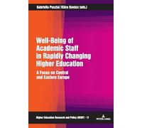 Well-Being of Academic Staff in Rapidly Changing Higher Education: A Focus on Central and Eastern Europe: 11 (Higher Education Research and Policy)