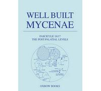 Well Built Mycenae, Fasc 16/17: The Helleno-British Excavations Within the Citadel at Mycenae, 1959-1969;Fascicule 16/17, The Post-Palatial Levels
