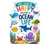 Well Color Me Happy: Welcome to Ocean Life Coloring Book