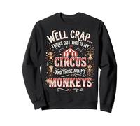 Well Crap Turns out This Is My Circus Sudadera