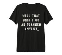 Well Didnt Go As Planned Camiseta Premium