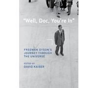 "Well, Doc, You're In": Freeman Dyson’s Journey through the Universe