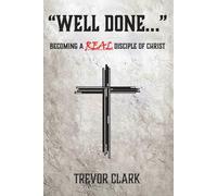 Well Done: Becoming a Real Disciple of Christ