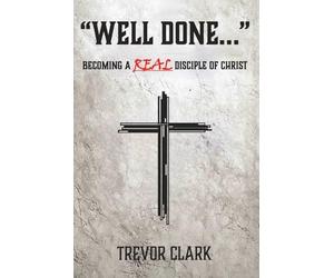 Well Done: Becoming a Real Disciple of Christ