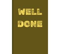 Well Done Notebook Journal: 6 x 9 Blank Lined Notebook for Journaling and Writing - Gift for Graduation, Promotion, Birthday, and More - 100 Lined Pages for Notes, Goals, and Reflections