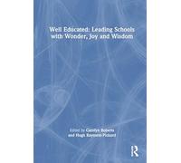 Well Educated: Leading Schools with Wonder, Joy and Wisdom: Leading Schools with Wonder, Joy and Wisdom