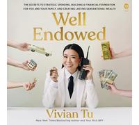 Well Endowed: The Secrets to Strategic Spending, Building a Financial Foundation for You and Your Family, and Creating Lasting Generational Wealth