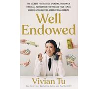 Well Endowed: The Secrets to Strategic Spending, Building a Financial Foundation for You and Your Family, and Creating Lasting Generational Wealth