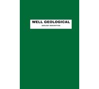 Well Geological Geology Description: Exploring the depth | 6x9 Inch, 31 Pages | A Geologist’s Guide to Oil and Gas Drilling