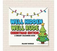 Well Hidden, Well Rude Christmas Edition - A Sweary Adult Christmas Colouring Book