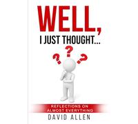 Well, I Just Thought...: Reflections on Almost Everything (I Was Thinking)