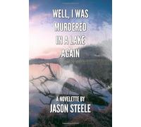 Well, I Was Murdered in a Lake Again