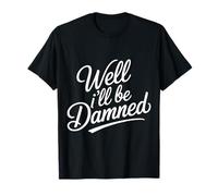 Well I'Ll Be Damned Expresión de reacción sarcástica - Camiseta
