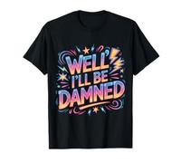 Well I'Ll Be Damned Expresión de reacción sarcástica - Camiseta