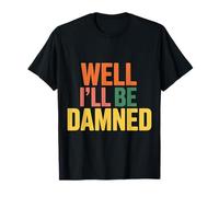 Well I'Ll Be Damned Expresión de reacción sarcástica - Camiseta