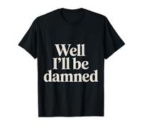 Well I'Ll Be Damned Sarcastic Reaction Expression - Camiseta