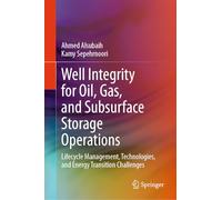 Well Integrity for Oil, Gas, and Subsurface Storage Operations: Lifecycle Management, Technologies, and Energy Transition Challenges