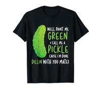 Well Paint Me Green Call Me A Pickle Pickles Pepinos Camiseta