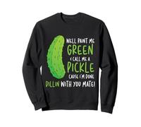 Well Paint Me Green Call Me A Pickle Pickles Pepinos Sudadera