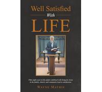 Well Satisfied With Life: Fifty-eight years in the pulpit combined with living for Jesus in the family, church, and community lead to satisfaction.