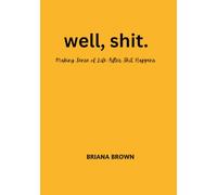 well, shit.: Making Sense of Life After Shit Happens