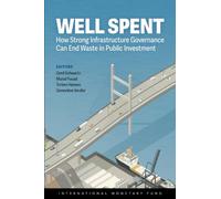 Well Spent: How Strong Infrastructure Governance Can End Waste in Public Investment