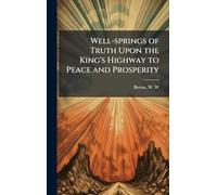 Well-springs of Truth Upon the King's Highway to Peace and Prosperity