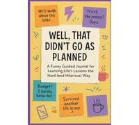 Well, That Didn’t Go as Planned: A Funny Guided Journal for Learning Life's Lessons the Hard (and Hilarious) Way